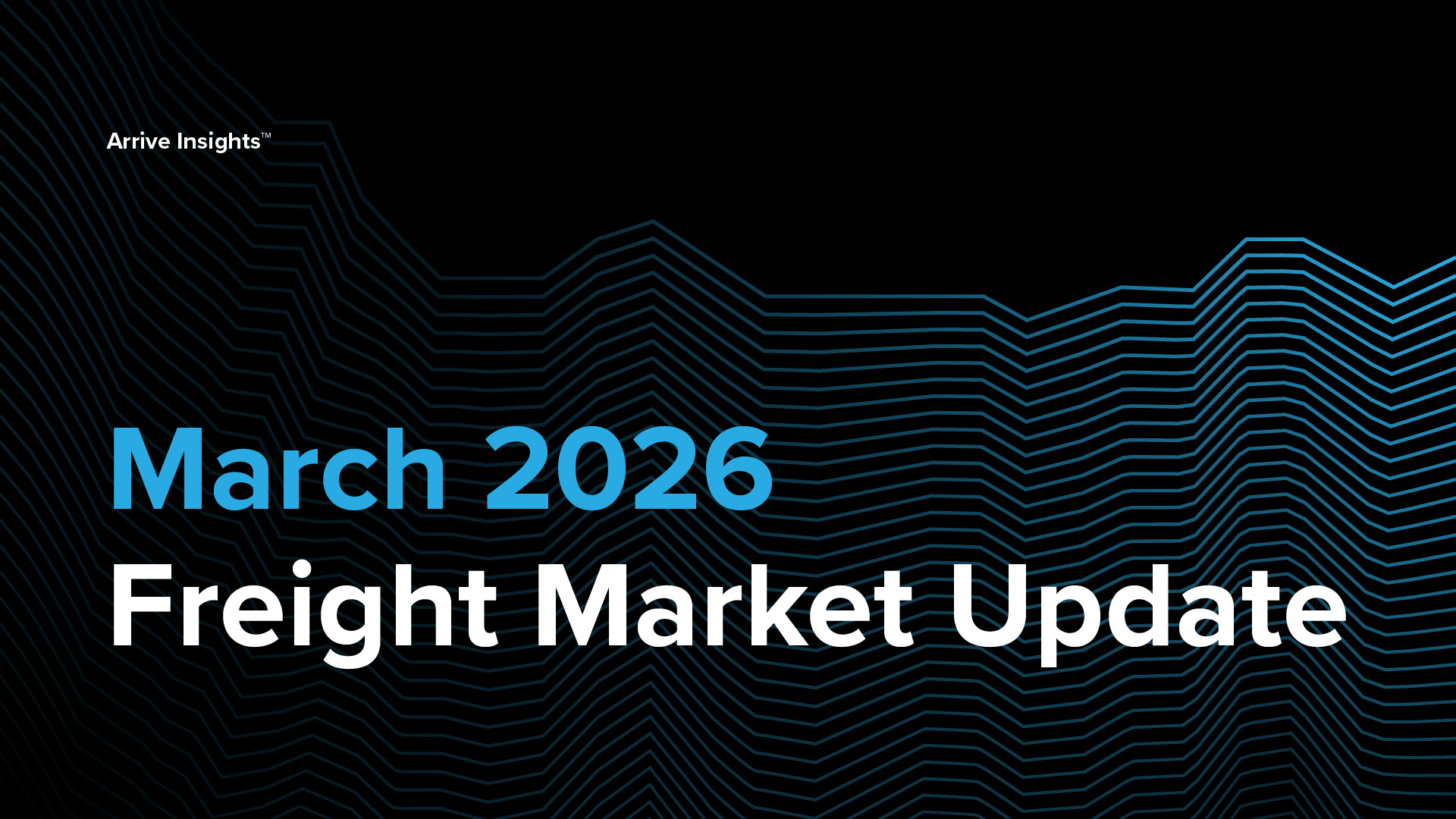 March 2026 Freight Market Update - Arrive Logistics